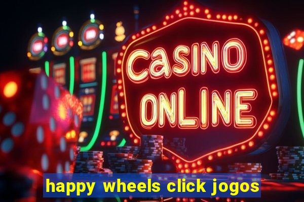 happy wheels click jogos